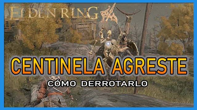 Centinela agreste en Elden Ring: C�mo derrotarlo y recompensas - Elden Ring