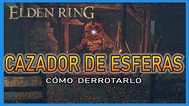 Cazador de esferas en Elden Ring: Cómo derrotarlo y recompensas - Elden Ring