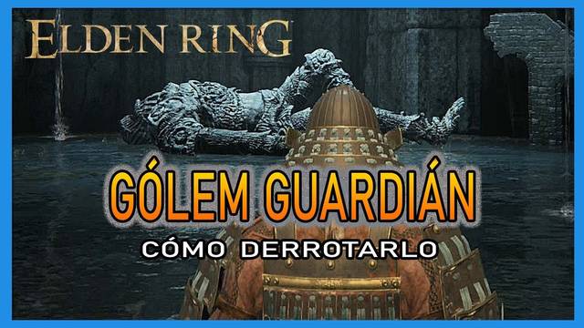 Gólem guardián en Elden Ring: Cómo derrotarlo y recompensas