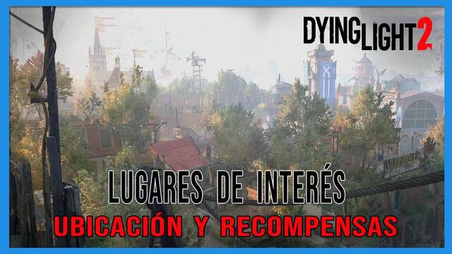 Dying Light 2: TODOS los lugares de interés y dónde encontrarlos