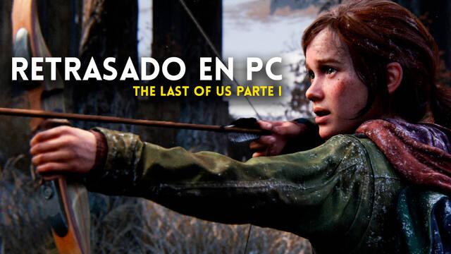 The Last of Us Parte I para PC se retrasa hasta el 28 de marzo.