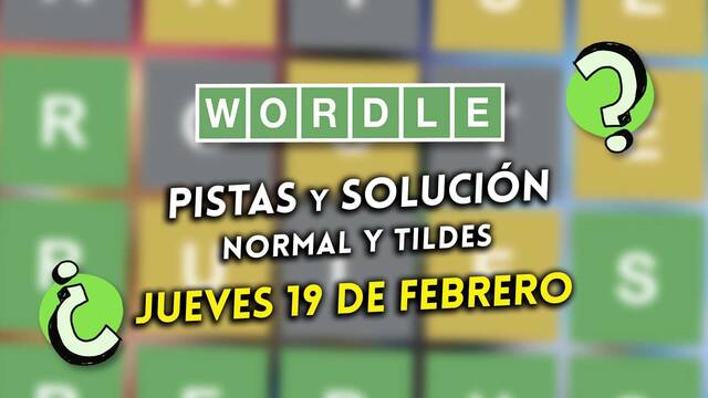 Pistas y soluciones para el Wordle del jueves 19 de febrero de 2026