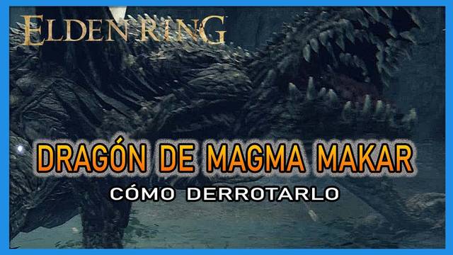 Dragón de magma Makar en Elden Ring: Cómo derrotarlo y recompensas