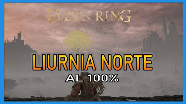 Elden Ring: Liurnia norte al 100% y mapa
