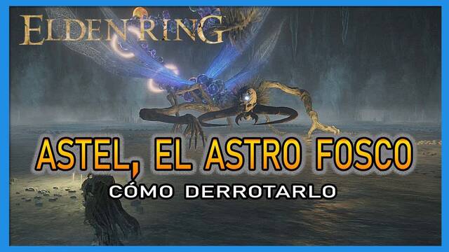 Astel, el astro fosco en Elden Ring: Cómo derrotarla y recompensas - Elden Ring