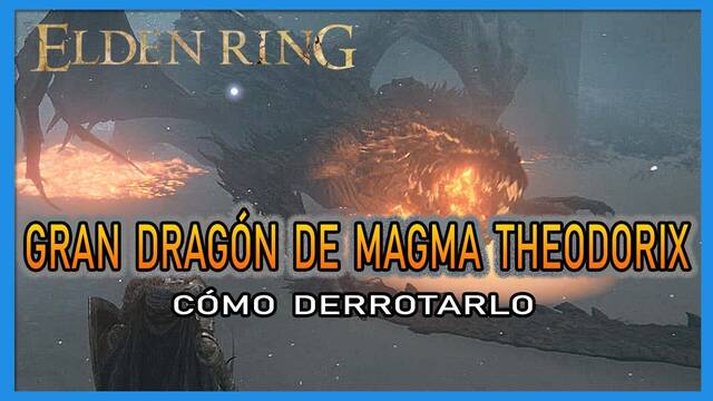 Gran dragón de magma Theodorix en Elden Ring: Cómo derrotarla y recompensas - Elden Ring