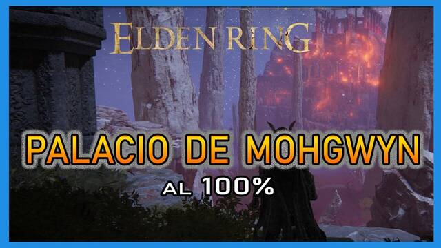 Palacio de Mohgwyn en Elden Ring al 100% y mapa - Elden Ring