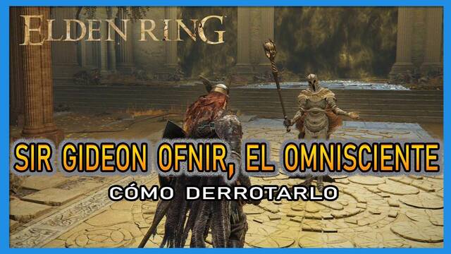 Sir Gideon Ofnir, el Omnisciente en Elden Ring: Cómo derrotarlo y recompensas - Elden Ring