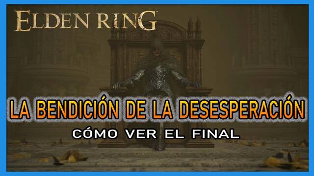 Elden Ring: final La bendición de la desesperación y cómo verlo - Elden Ring