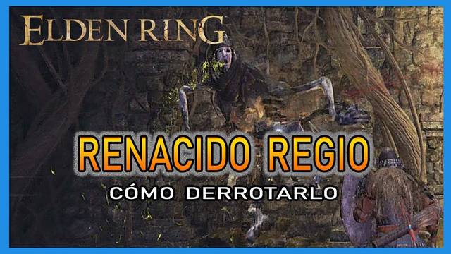 Renacido regio en Elden Ring: Cómo derrotarlo y recompensas