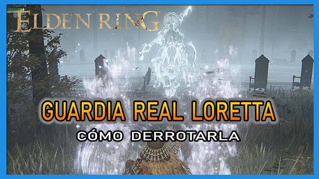 Guardia real Loretta en Elden Ring: Cómo derrotarla y recompensas - Elden Ring