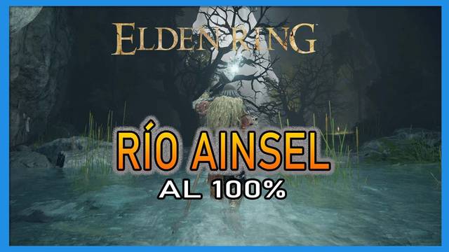 Elden Ring: Río Ainsel al 100% y mapa - Elden Ring