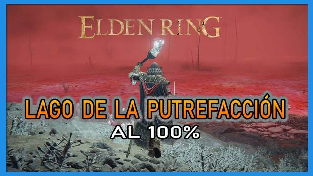 Elden Ring: Lago de la Putrefacción al 100% y mapa - Elden Ring