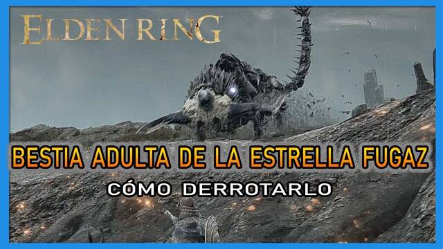 Bestia adulta de la estrella fugaz en Elden Ring: Cómo derrotarlo y recompensas - Elden Ring