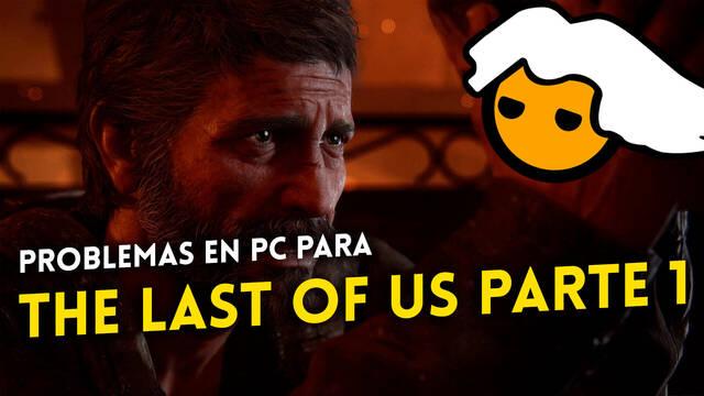 The Last of Us Parte 1 se estrena con problemas en PC