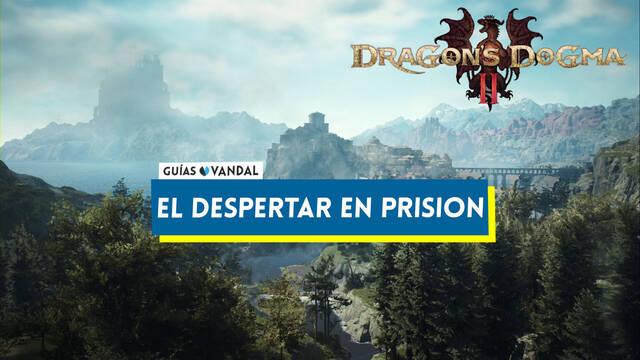 El despertar en prisi�n al 100% en Dragon's Dogma 2 - Dragon's Dogma 2