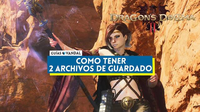 Dragon's Dogma 2: C�mo tener m�s de una partida guardada - Dragon's Dogma 2