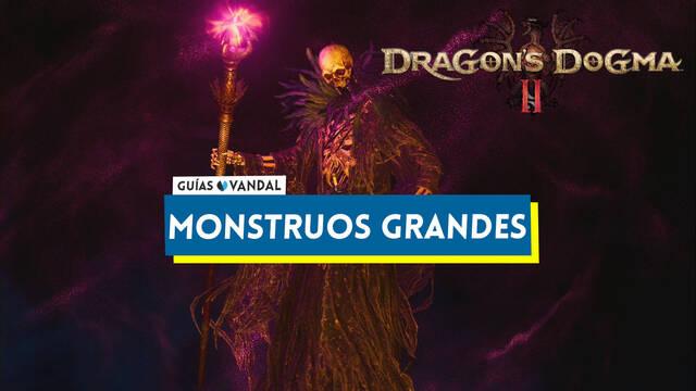 Todos los monstruos grandes en Dragon's Dogma 2 y c�mo derrotarlos - Dragon's Dogma 2