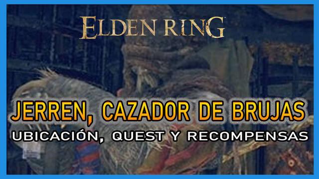 Jerren, cazador de brujas en Elden Ring: Localización, quest y recompensas