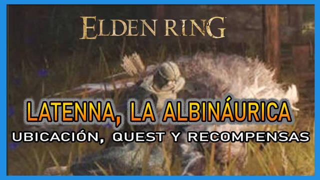 Latenna, la albináurica en Elden Ring: Localización, quest y recompensas - Elden Ring