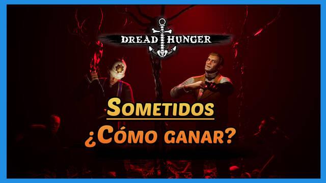 Dread Hunger: ¿Cómo ganar con Sometidos? Consejos, estrategias y trucos - Dread Hunger