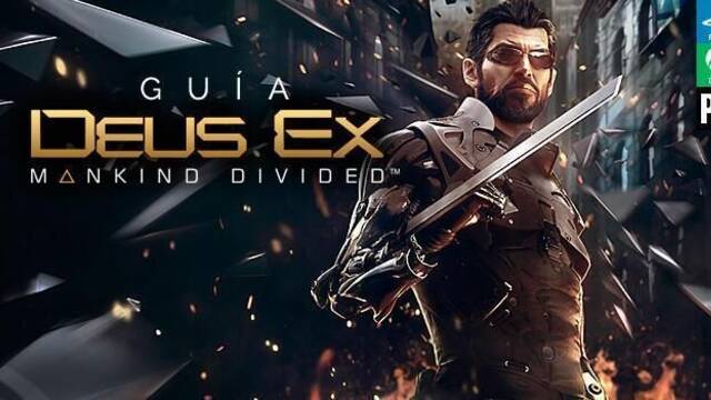 Guía de Deus Ex: Mankind Divided