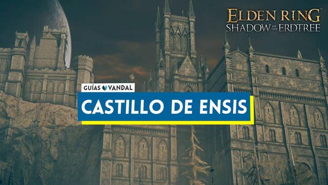 Castillo de Ensis al 100% en Elden Ring: Shadow of the Erdtree - Elden Ring: Shadow of the Erdtree