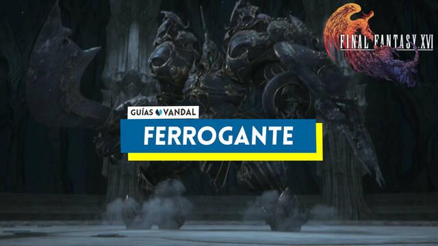 Ferrogante: ataques y c�mo derrotarlo en Final Fantasy XVI - Final Fantasy XVI