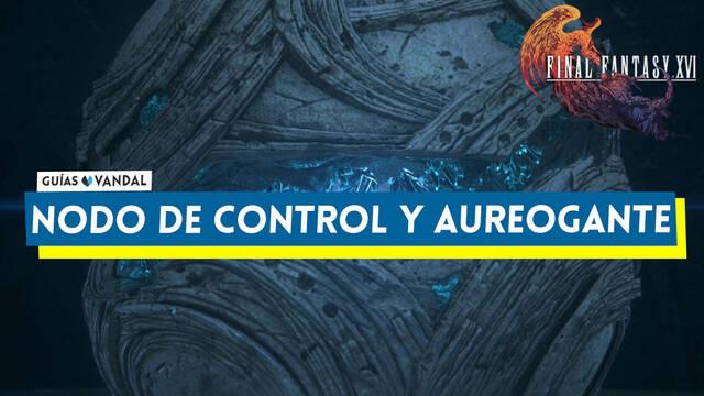Nodo de control y �ureogante: c�mo derrotarlos y ataques en Final Fantasy XVI - Final Fantasy XVI