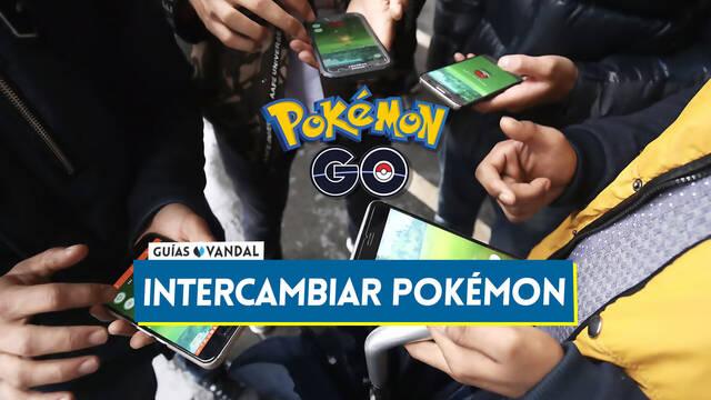 Pok�mon GO: C�mo intercambiar Pok�mon con otros jugadores - Pok�mon GO