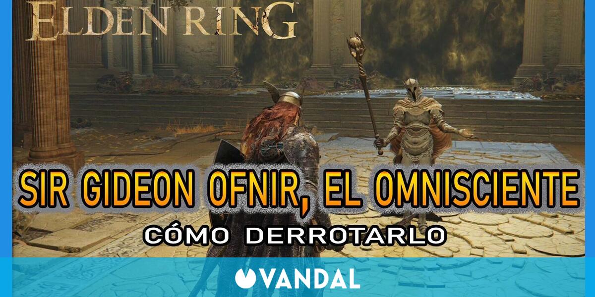 Sir Gideon Ofnir, el Omnisciente en Elden Ring: Cómo derrotarlo y ...