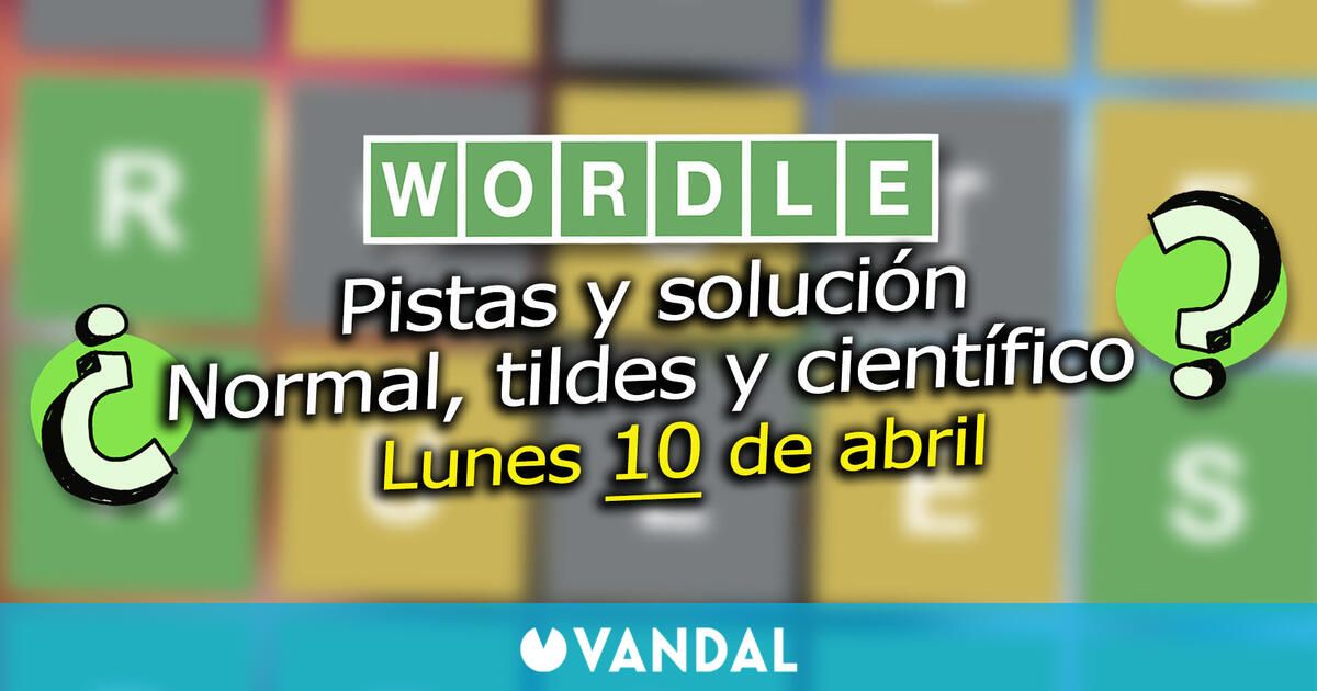 Wordle en español, tildes y científico hoy 10 de abril Pistas y