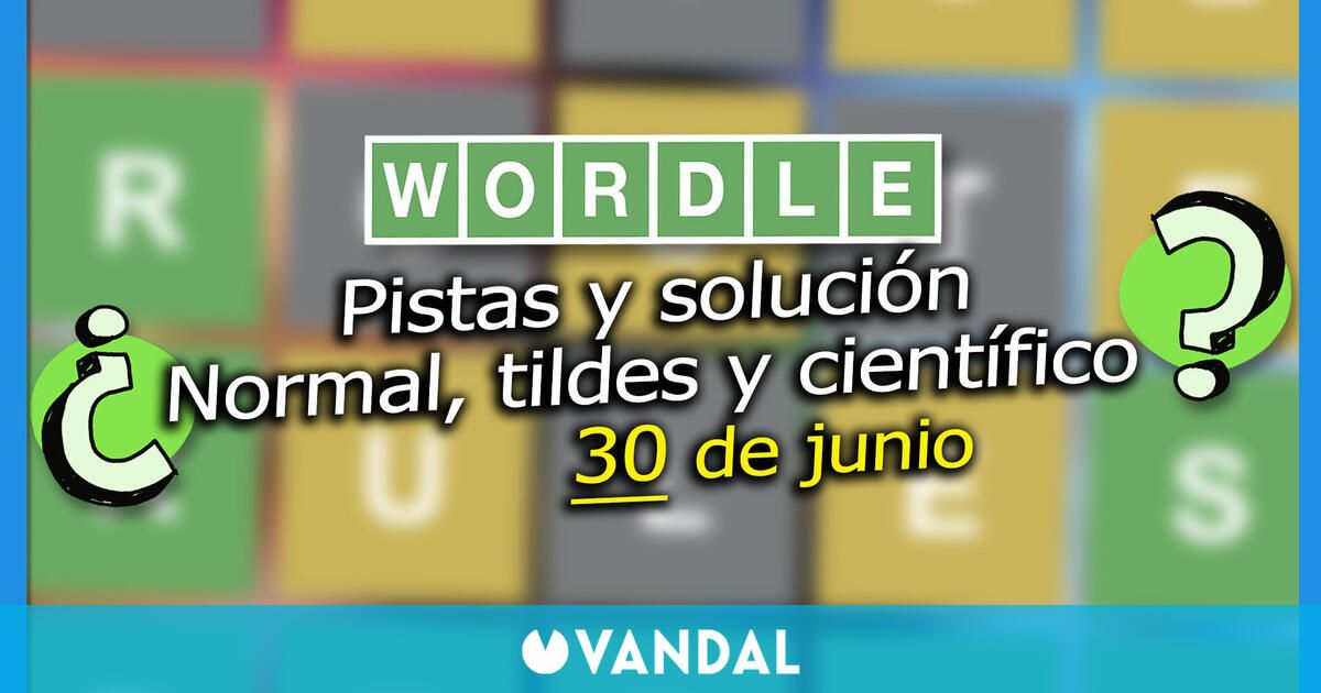 Wordle en español, tildes y científico hoy 30 de junio: Pistas y solución a la palabra oculta