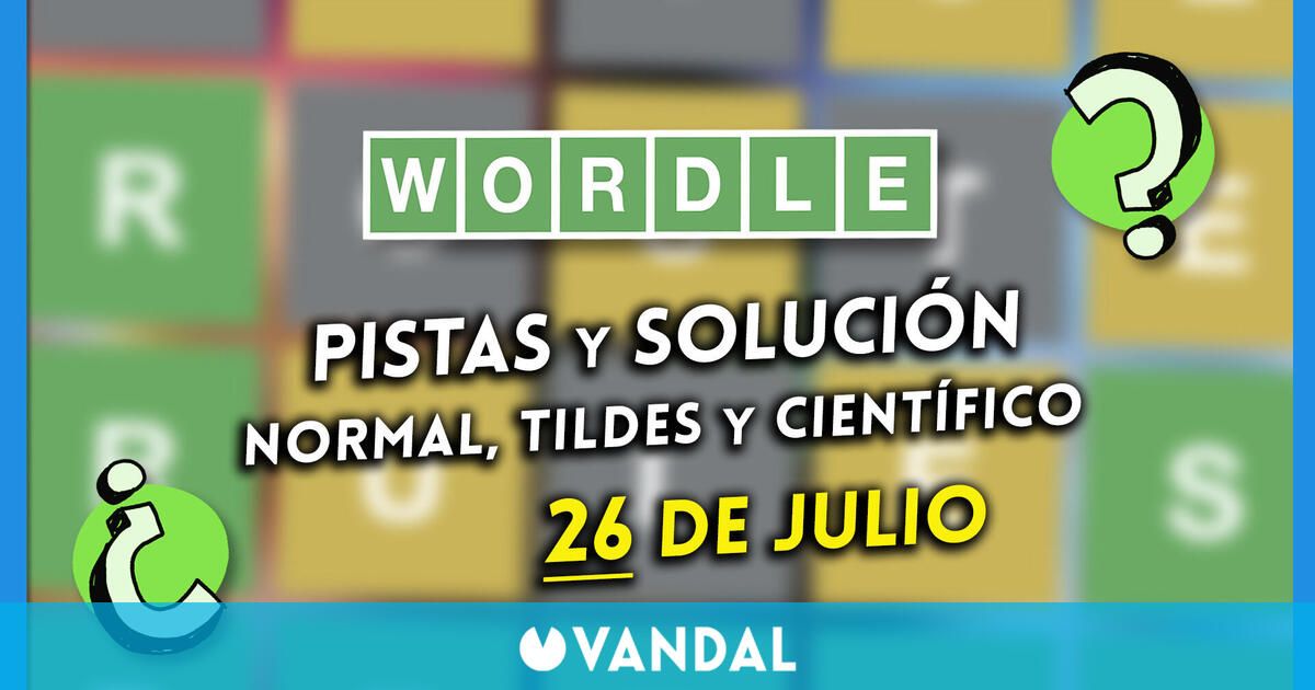 Wordle en español, tildes y científico hoy 26 de julio Pistas y