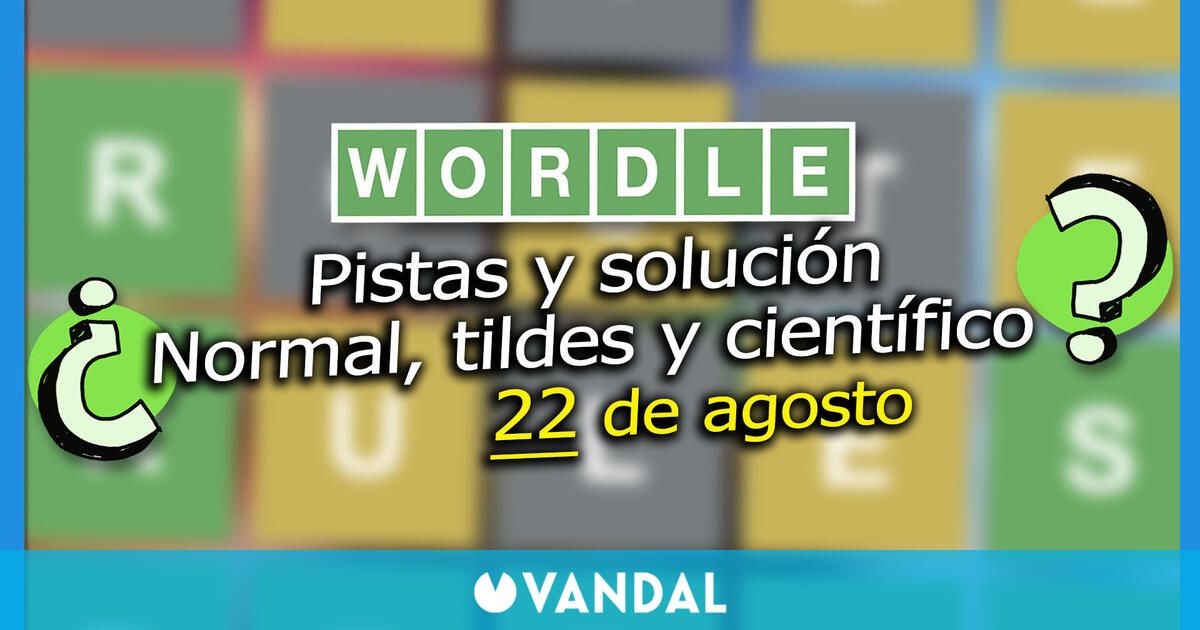 Wordle en español, tildes y científico hoy 22 de agosto: Pistas y solución a la palabra oculta