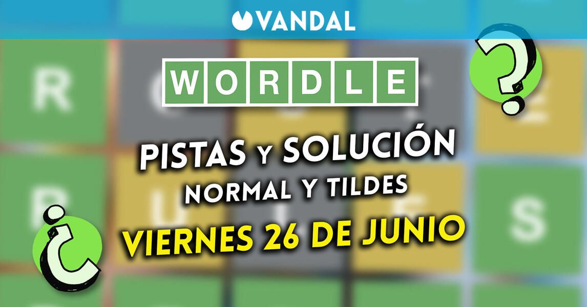 Solución Wordle en español y tildes hoy 26 de junio y pistas a la palabra oculta