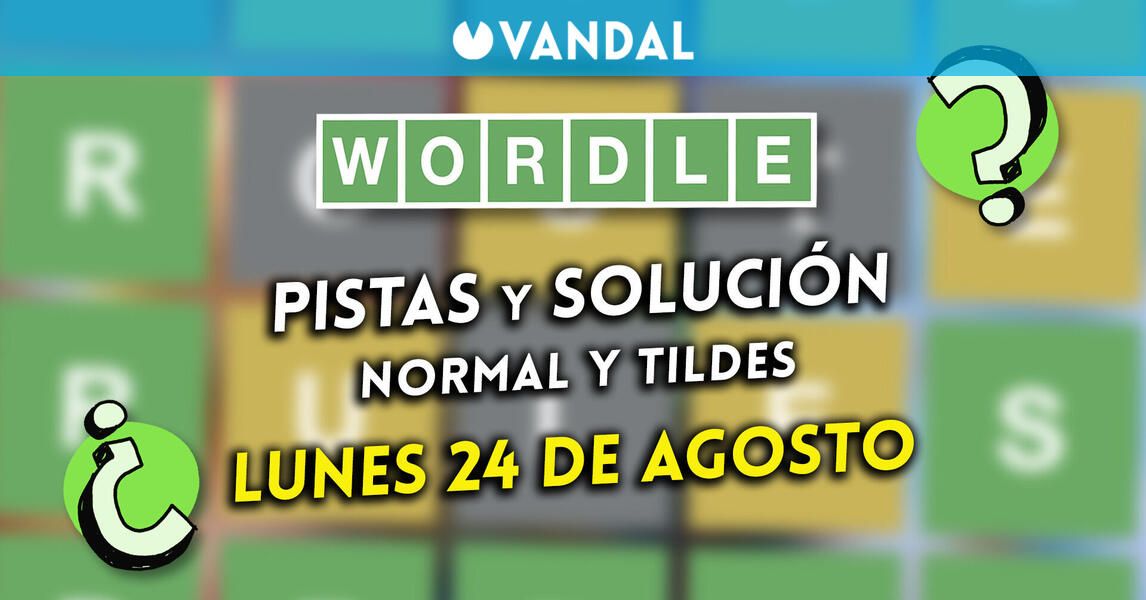 Solución Wordle en español y tildes hoy 24 de agosto y pistas a la palabra oculta