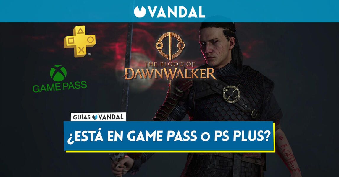 The Blood of Dawnwalker está incluido gratis en Game Pass o PS Plus?