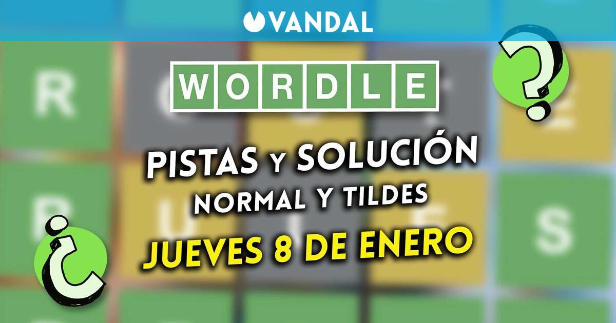 Wordle en español y tildes hoy jueves 8 de enero: Pistas y solución a la palabra oculta