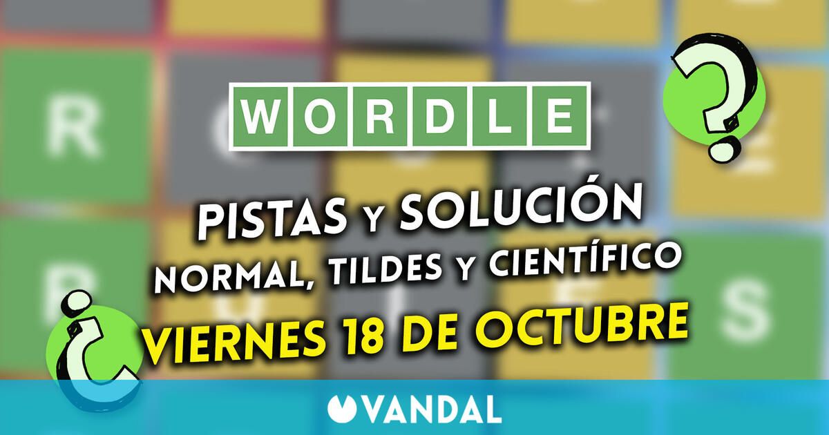 Wordle en español, tildes y científico hoy 18 de octubre: Pistas y solución a la palabra oculta