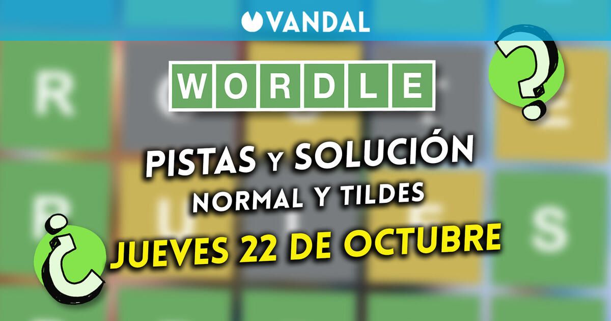 Solución Wordle en español y tildes hoy 22 de octubre y pistas a la palabra oculta