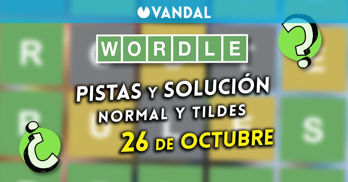 Solución Wordle en español y tildes hoy 26 de octubre y pistas a la palabra oculta