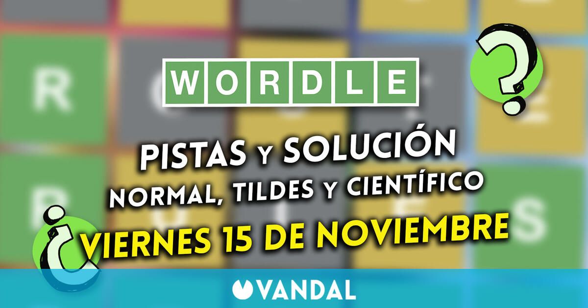 Wordle en español, tildes y científico hoy 15 de noviembre: Pistas y solución a la palabra oculta