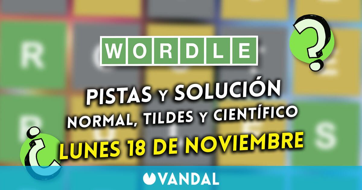 Wordle en español, tildes y científico hoy 18 de noviembre: Pistas y solución a la palabra oculta