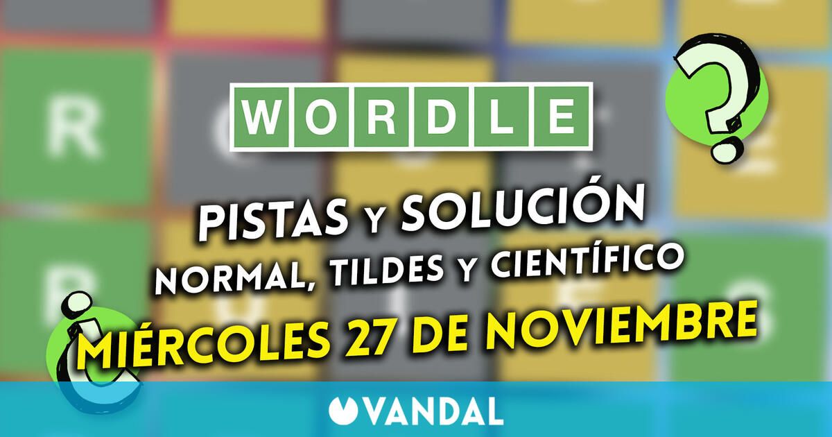 Wordle en español, tildes y científico hoy 27 de noviembre: Pistas y solución a la palabra oculta