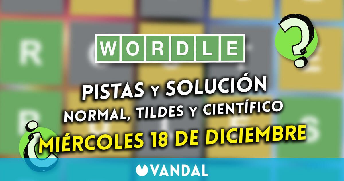 Wordle en español, tildes y científico hoy 18 de diciembre: Pistas y solución a la palabra oculta