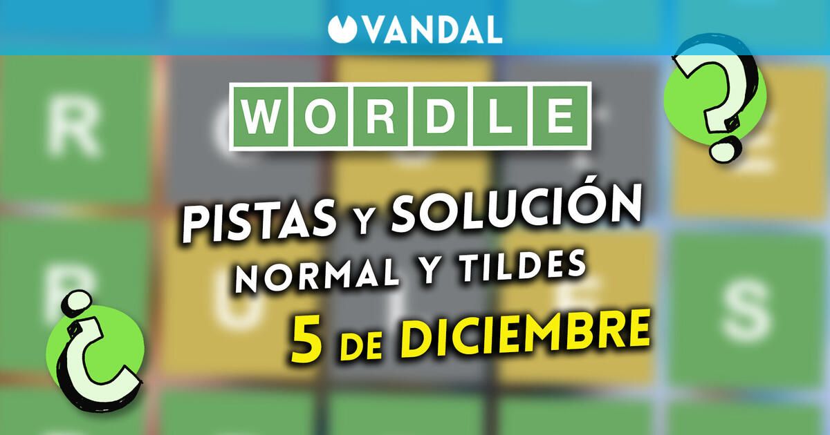 Wordle en español y tildes hoy viernes 5 de diciembre: Pistas y solución a la palabra oculta