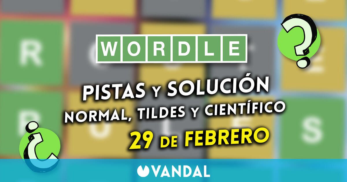 Wordle en español, tildes y científico hoy 29 de febrero: Pistas y solución a la palabra oculta