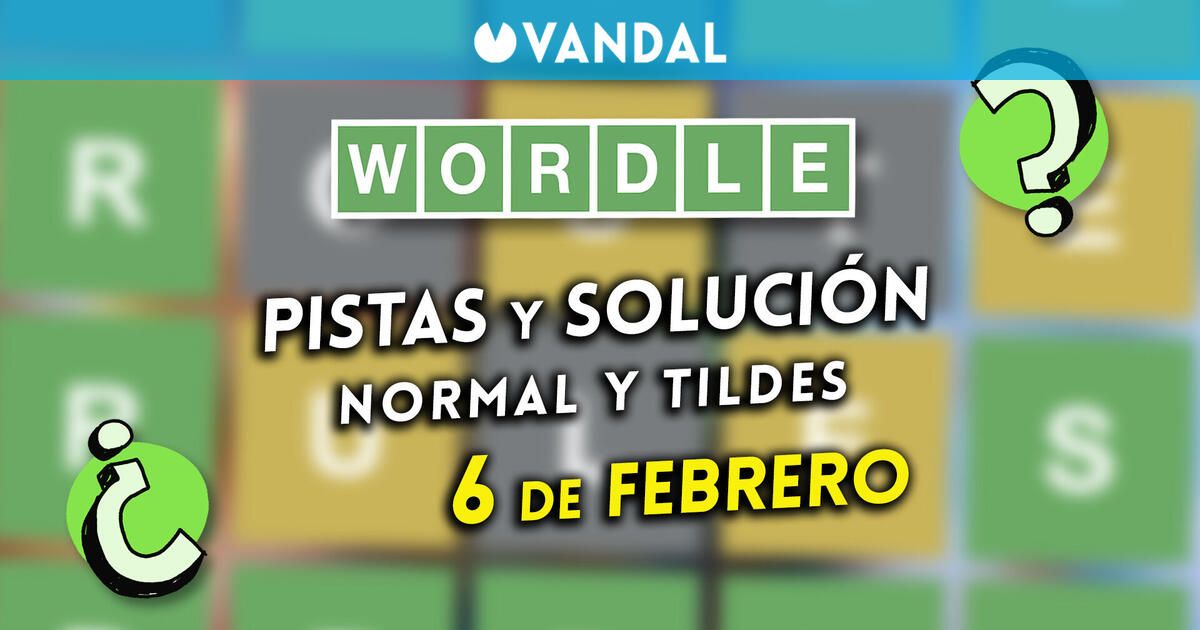 Wordle en español y tildes hoy viernes 6 de febrero: Pistas y solución a la palabra oculta