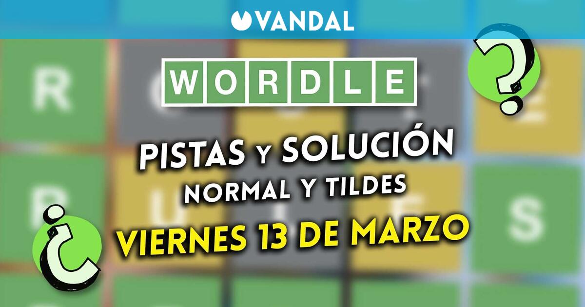 Wordle en español y tildes hoy viernes 13 de marzo: Pistas y solución a la palabra oculta